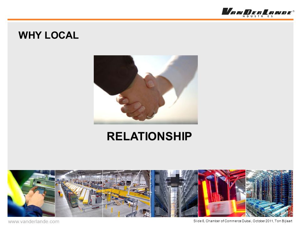 Slide 6, Chamber of Commerce Dubai, October 2011, Ton Bijlaart WHY LOCAL RELATIONSHIP