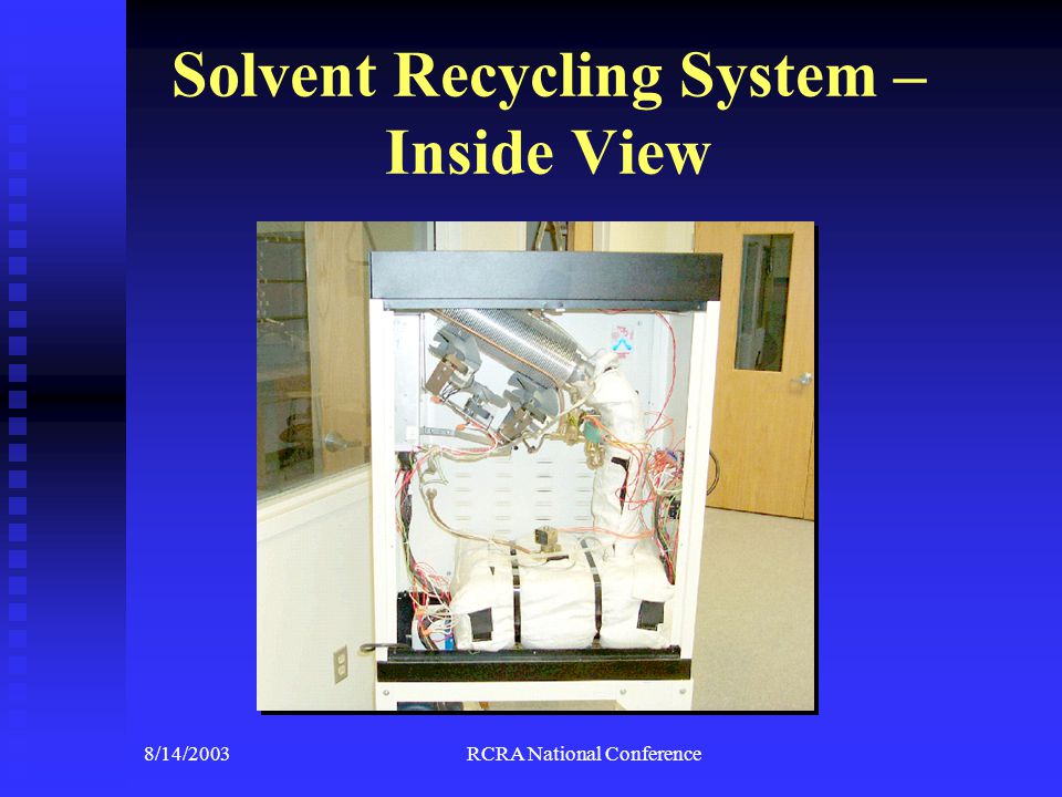 8/14/2003RCRA National Conference Solvent Recycling System – Inside View