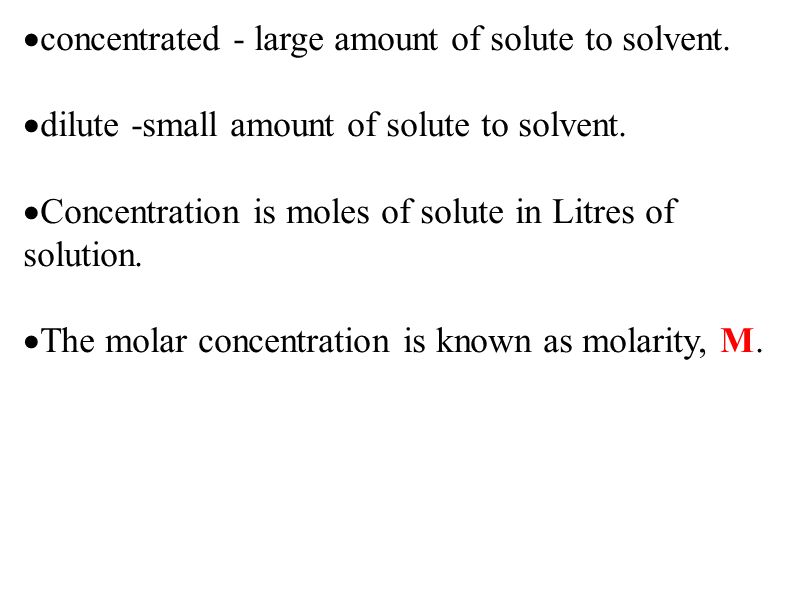  concentrated - large amount of solute to solvent.