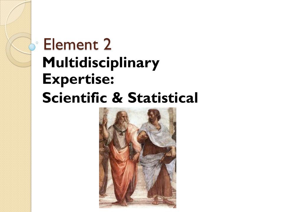 Element 2 Multidisciplinary Expertise: Scientific & Statistical