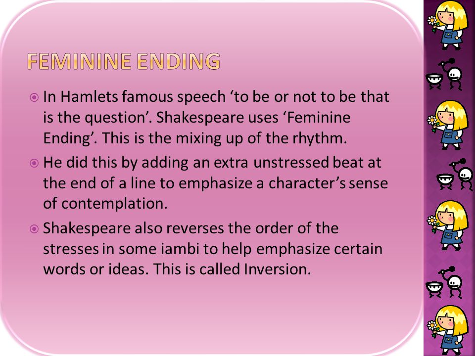  In Hamlets famous speech ‘to be or not to be that is the question’.