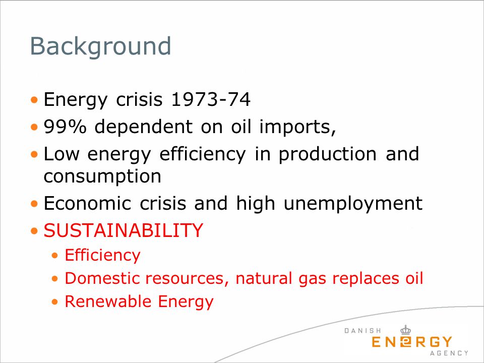 Background Energy crisis % dependent on oil imports, Low energy efficiency in production and consumption Economic crisis and high unemployment SUSTAINABILITY Efficiency Domestic resources, natural gas replaces oil Renewable Energy