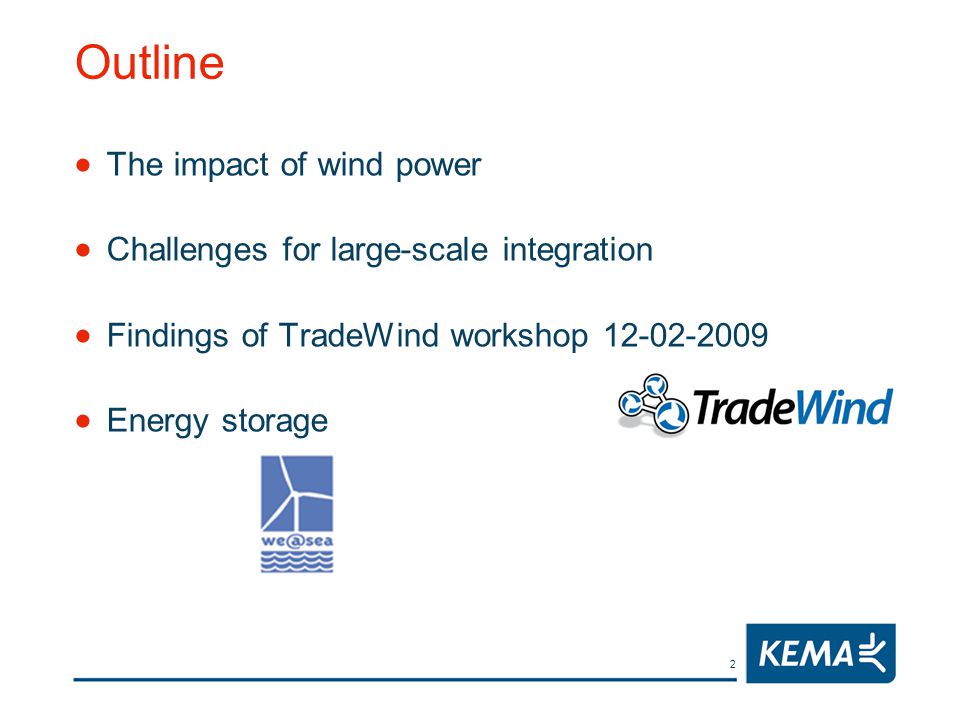 2 Outline  The impact of wind power  Challenges for large-scale integration  Findings of TradeWind workshop  Energy storage