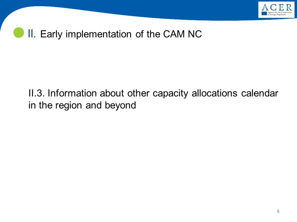 6 II.3. Information about other capacity allocations calendar in the region and beyond II.