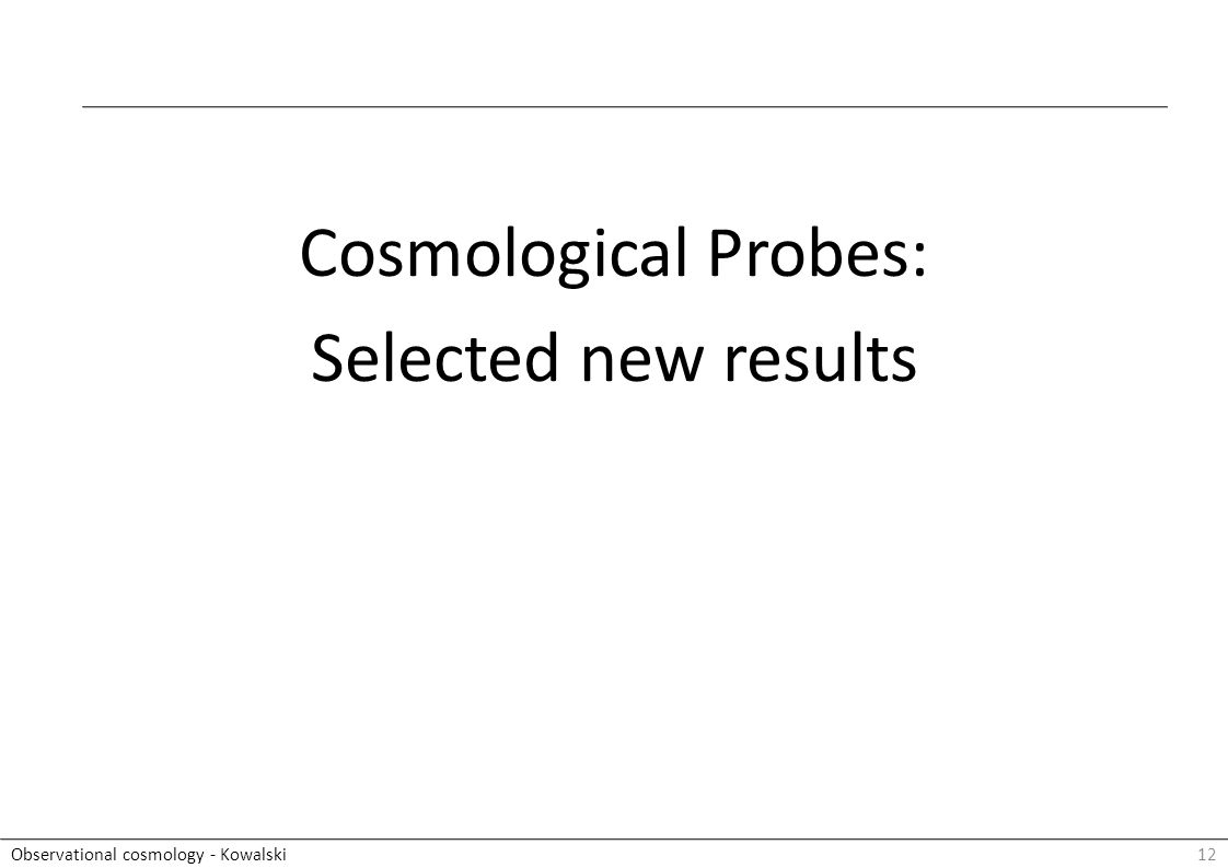 12Observational cosmology - Kowalski Cosmological Probes: Selected new results