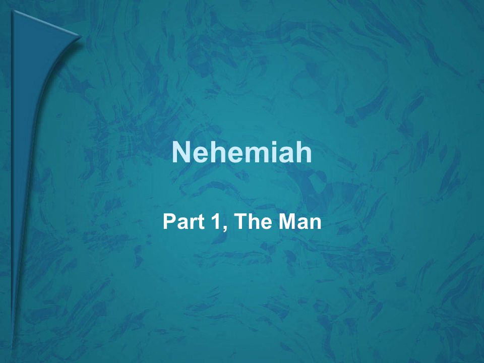 Nehemiah Part 1, The Man