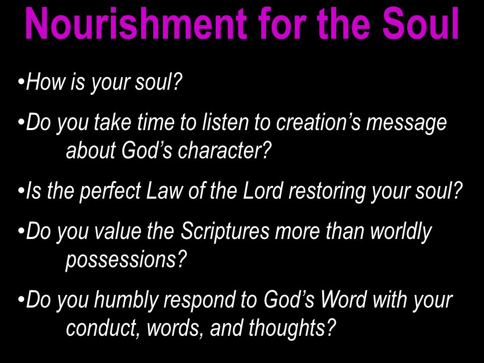 How is your soul. Do you take time to listen to creation’s message about God’s character.