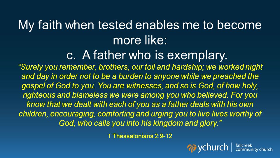 My faith when tested enables me to become more like: c.A father who is exemplary.