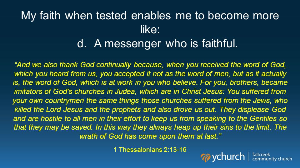 My faith when tested enables me to become more like: d.A messenger who is faithful.