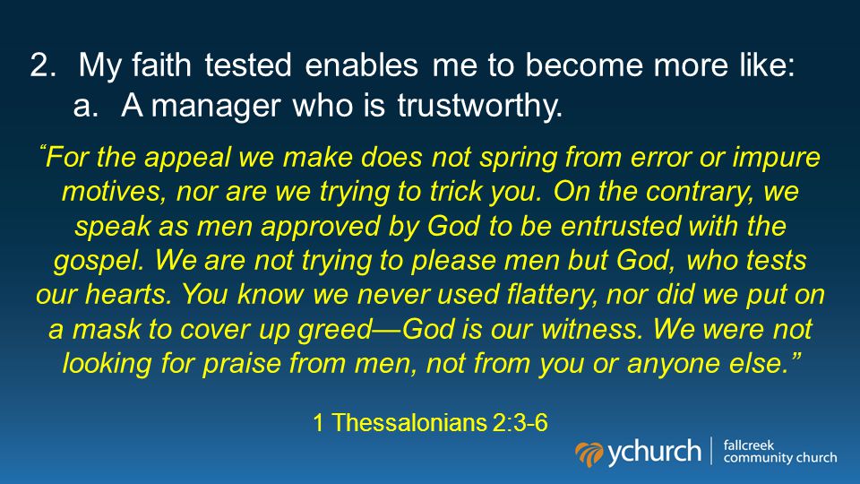 2.My faith tested enables me to become more like: a.A manager who is trustworthy.
