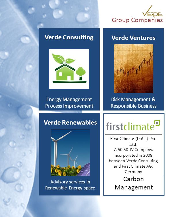Group Companies Risk Management & Responsible Business Verde Ventures Energy Management Process Improvement Verde Consulting Advisory services in Renewable Energy space Verde Renewables First Climate (India) Pvt.