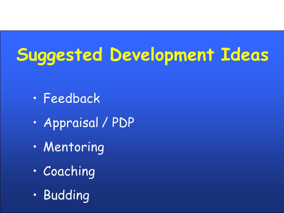 Suggested Development Ideas Feedback Appraisal / PDP Mentoring Coaching Budding