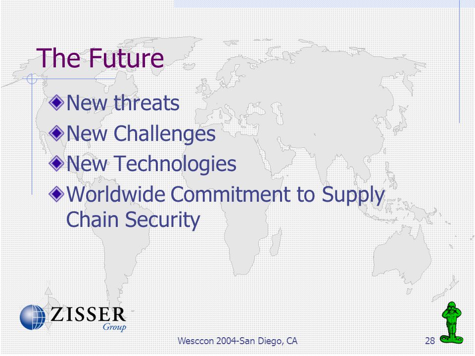 Wesccon 2004-San Diego, CA28 The Future New threats New Challenges New Technologies Worldwide Commitment to Supply Chain Security