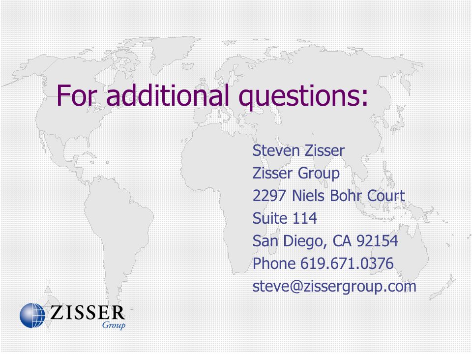 For additional questions: Steven Zisser Zisser Group 2297 Niels Bohr Court Suite 114 San Diego, CA Phone
