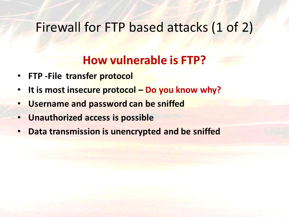 Firewall for FTP based attacks (1 of 2) How vulnerable is FTP.