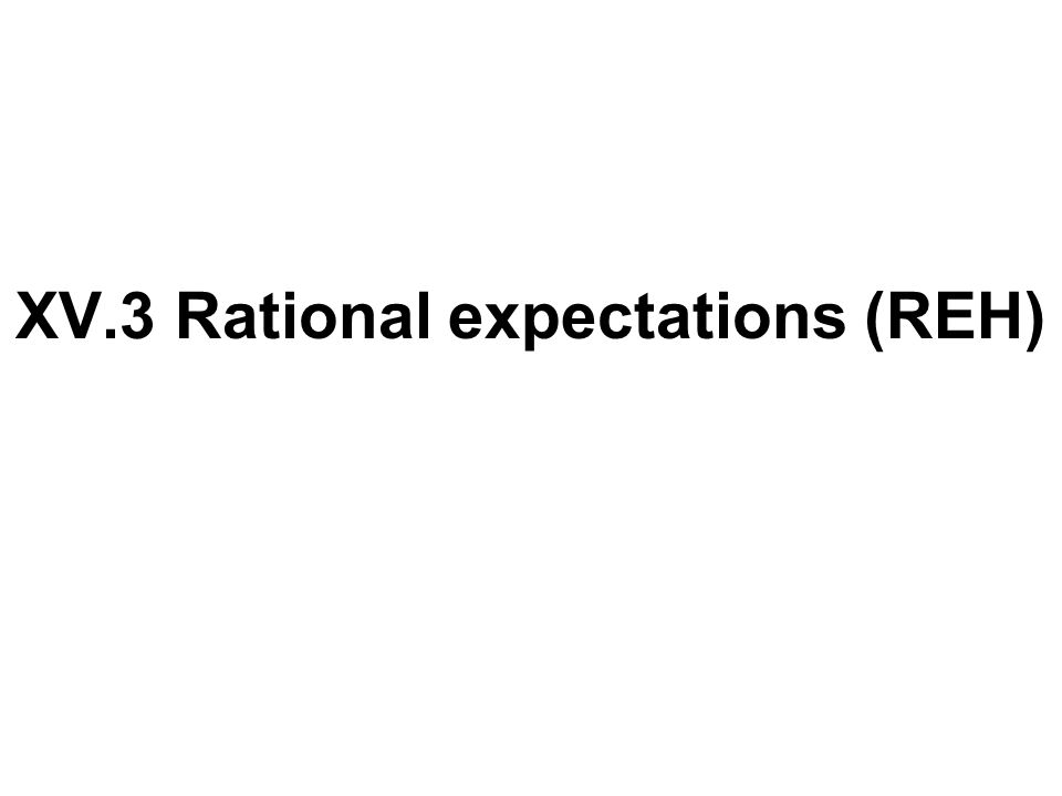 XV.3 Rational expectations (REH)