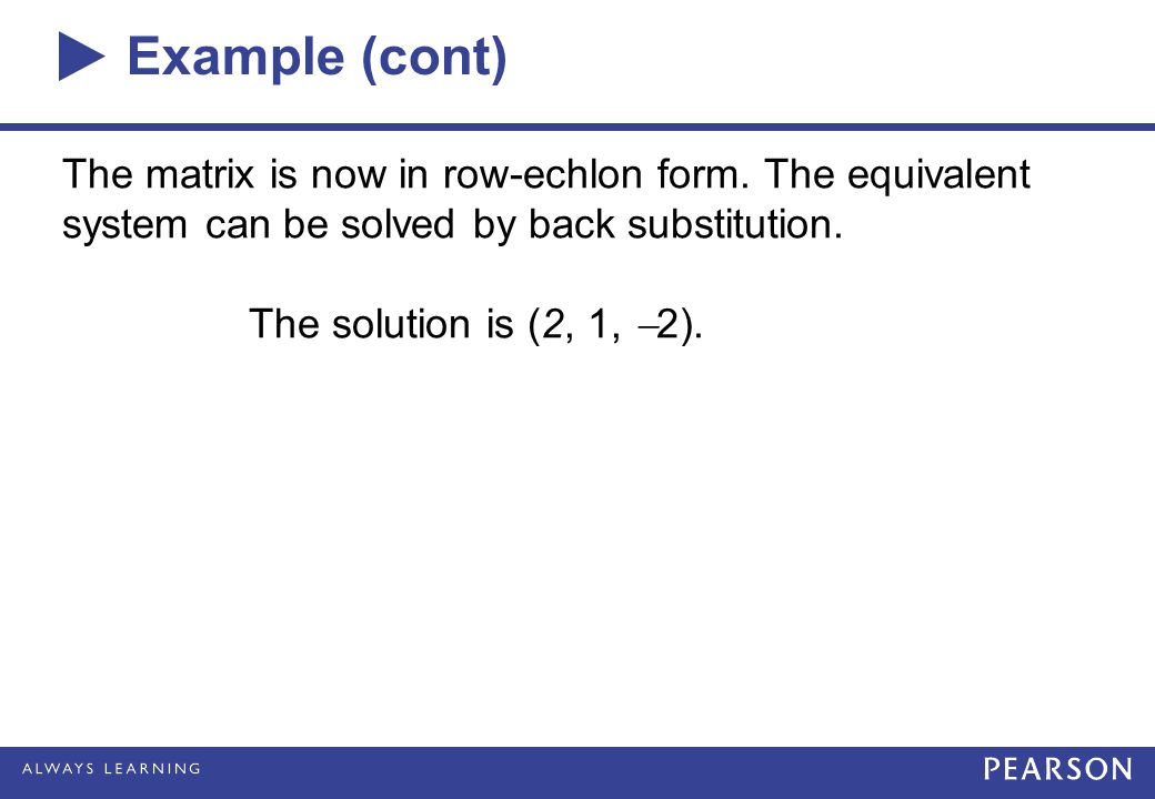 Example (cont) The matrix is now in row-echlon form.