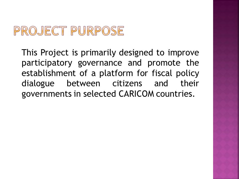 This Project is primarily designed to improve participatory governance and promote the establishment of a platform for fiscal policy dialogue between citizens and their governments in selected CARICOM countries.
