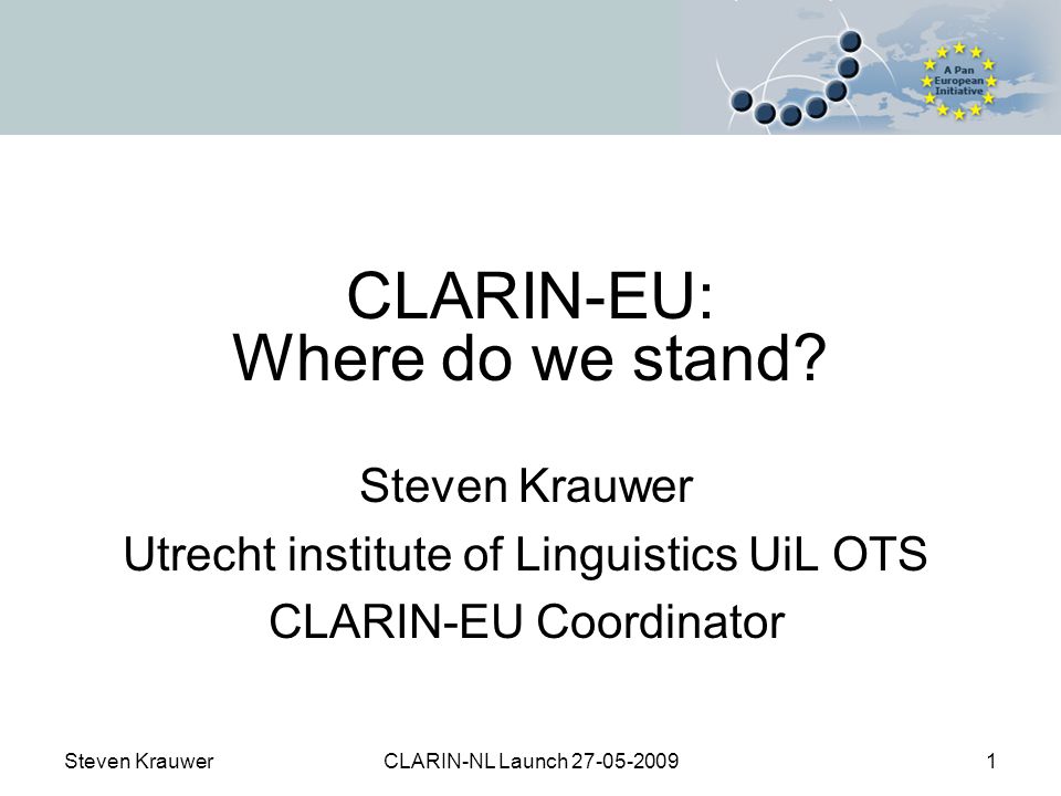Steven KrauwerCLARIN-NL Launch CLARIN-EU: Where do we stand.