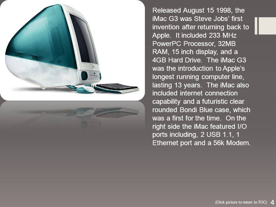 Released August , the iMac G3 was Steve Jobs’ first invention after returning back to Apple.