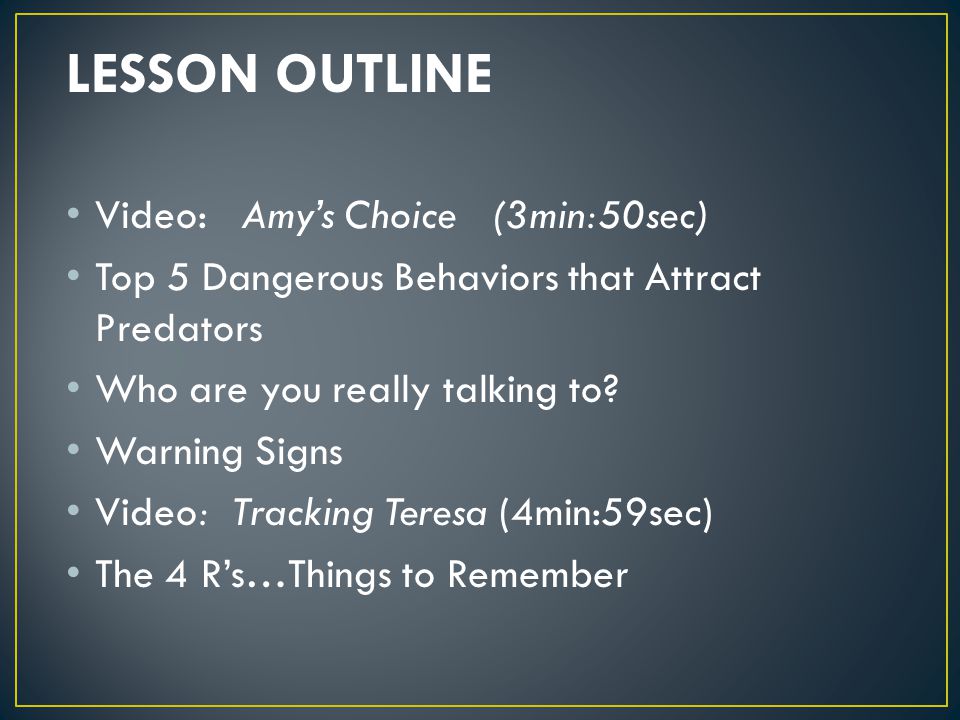 Video: Amy’s Choice (3min:50sec) Top 5 Dangerous Behaviors that Attract Predators Who are you really talking to.