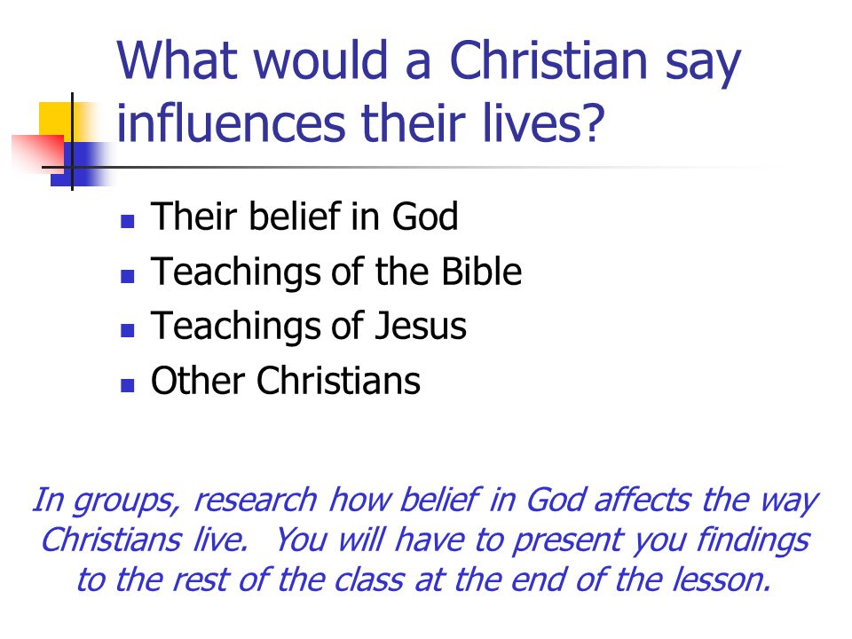 What would a Christian say influences their lives.