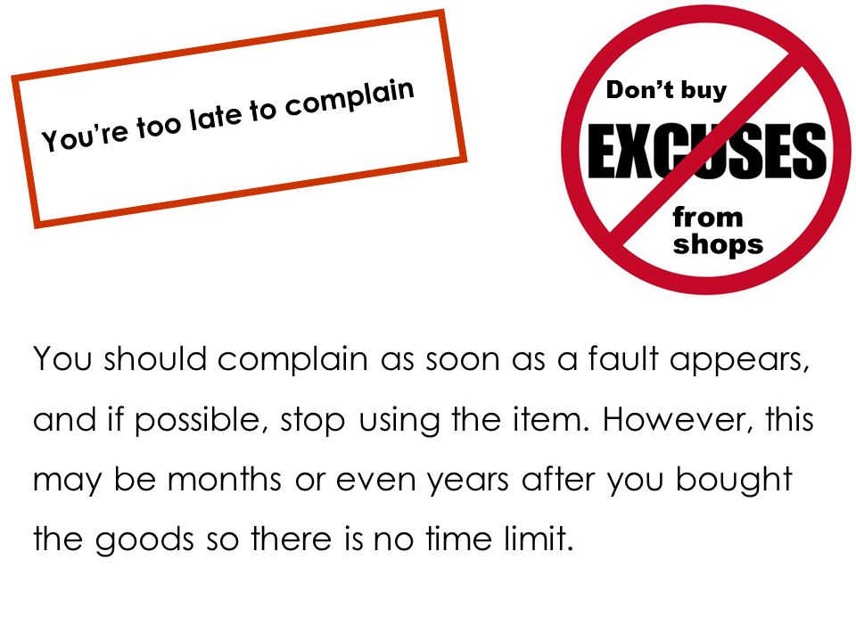 You should complain as soon as a fault appears, and if possible, stop using the item.