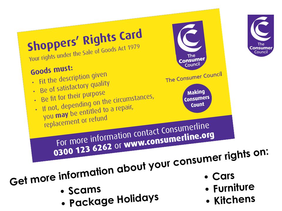 Scams Package Holidays Get more information about your consumer rights on: Cars Furniture Kitchens