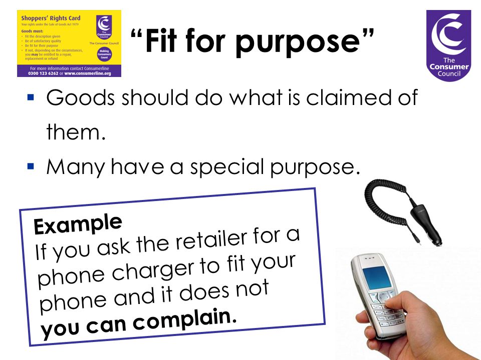 Fit for purpose  Goods should do what is claimed of them.