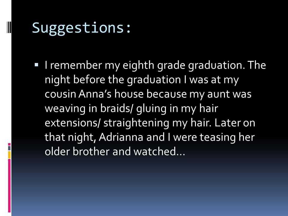 Suggestions:  I remember my eighth grade graduation.