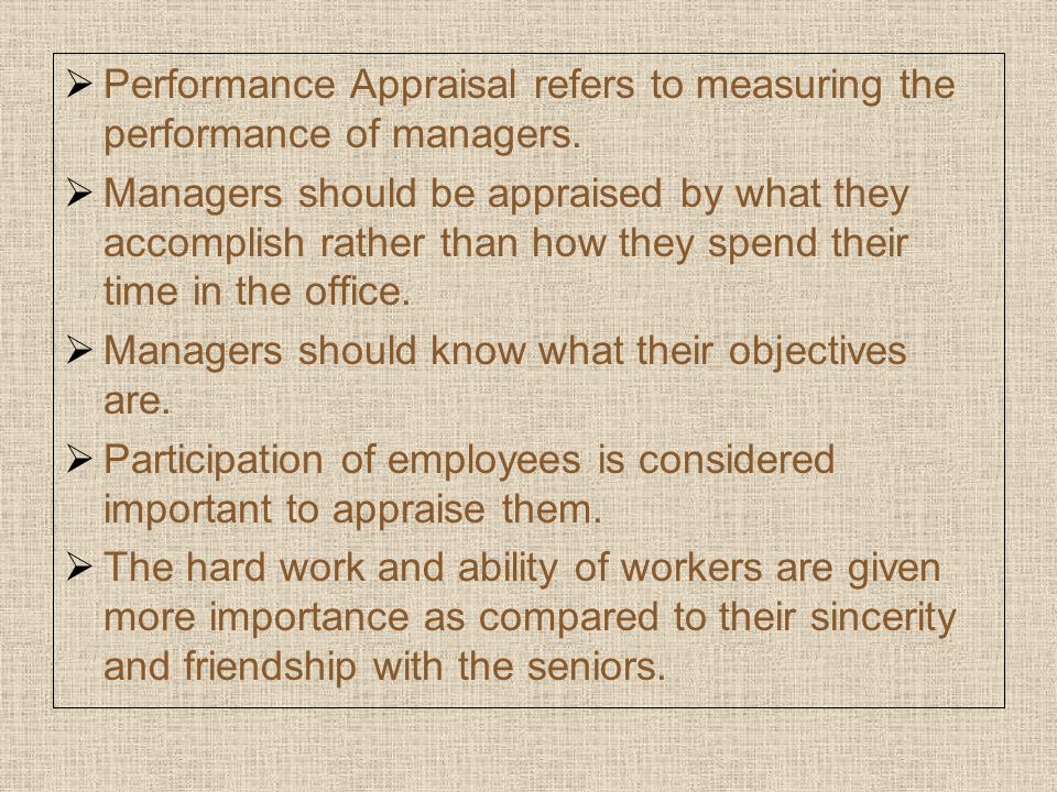  Performance Appraisal refers to measuring the performance of managers.