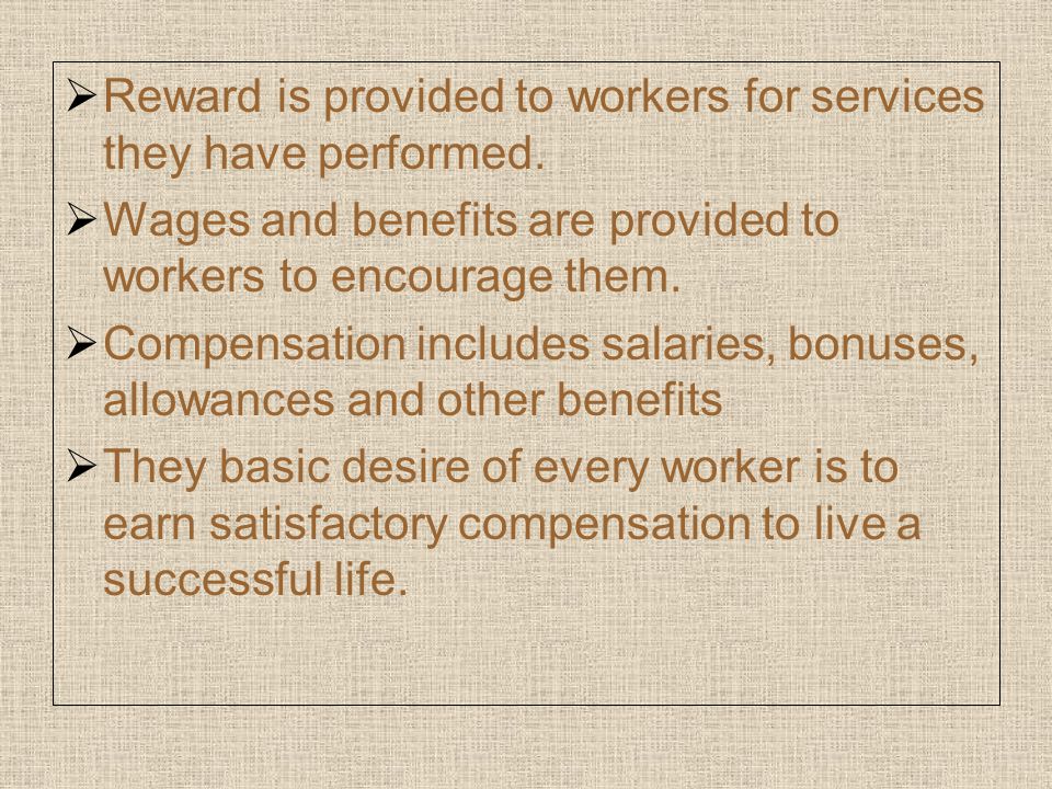  Reward is provided to workers for services they have performed.