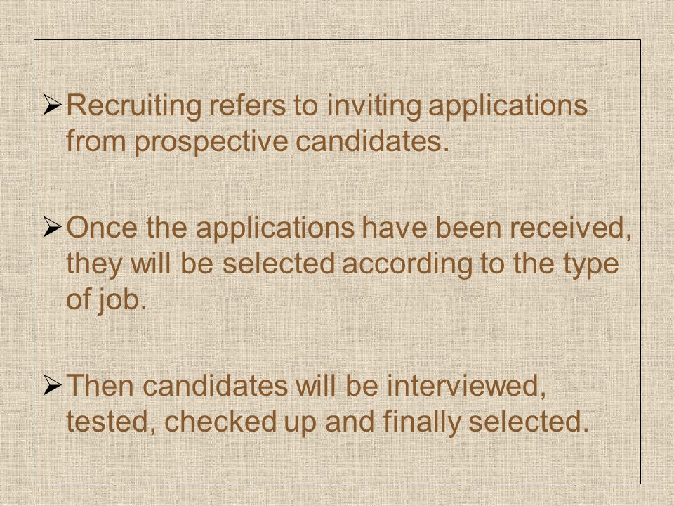  Recruiting refers to inviting applications from prospective candidates.