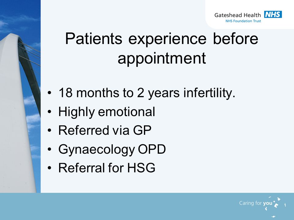 Patients experience before appointment 18 months to 2 years infertility.