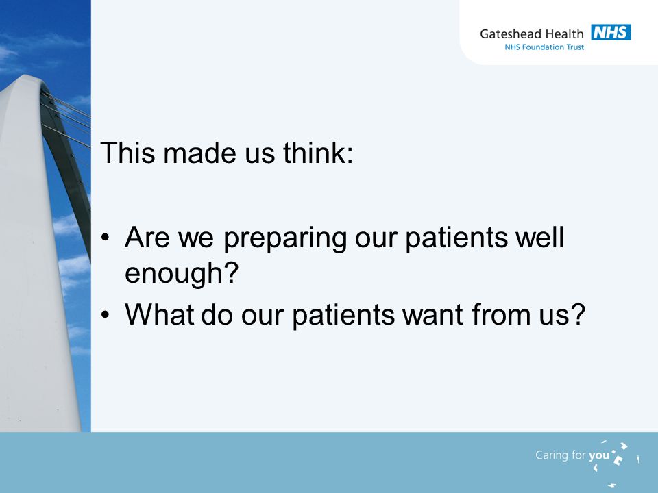 This made us think: Are we preparing our patients well enough What do our patients want from us