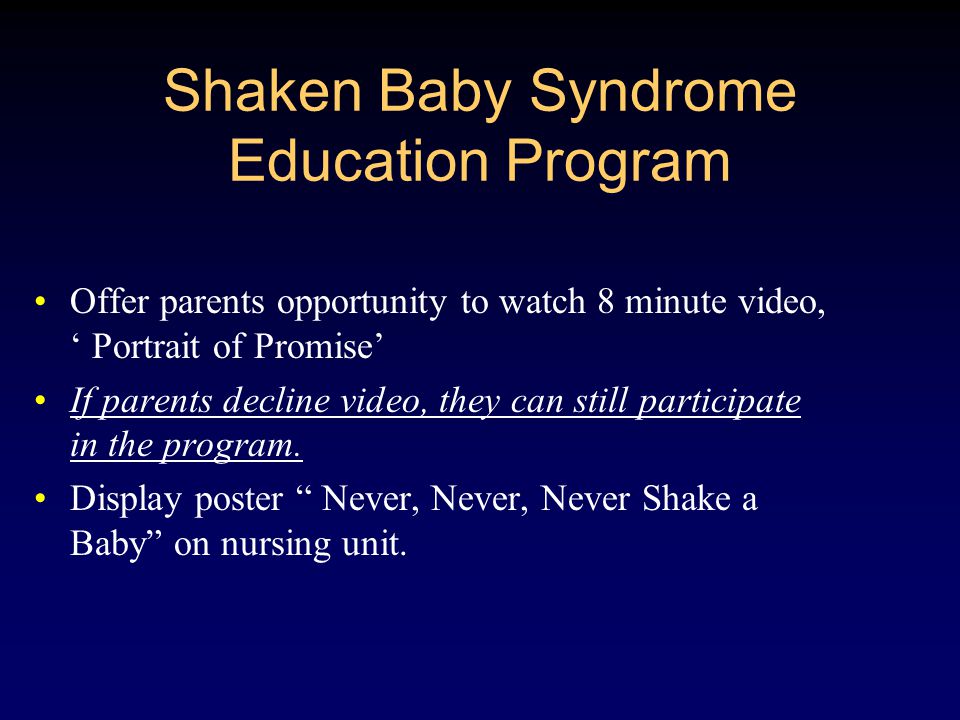 Shaken Baby Syndrome Education Program Offer parents opportunity to watch 8 minute video, ‘ Portrait of Promise’ If parents decline video, they can still participate in the program.