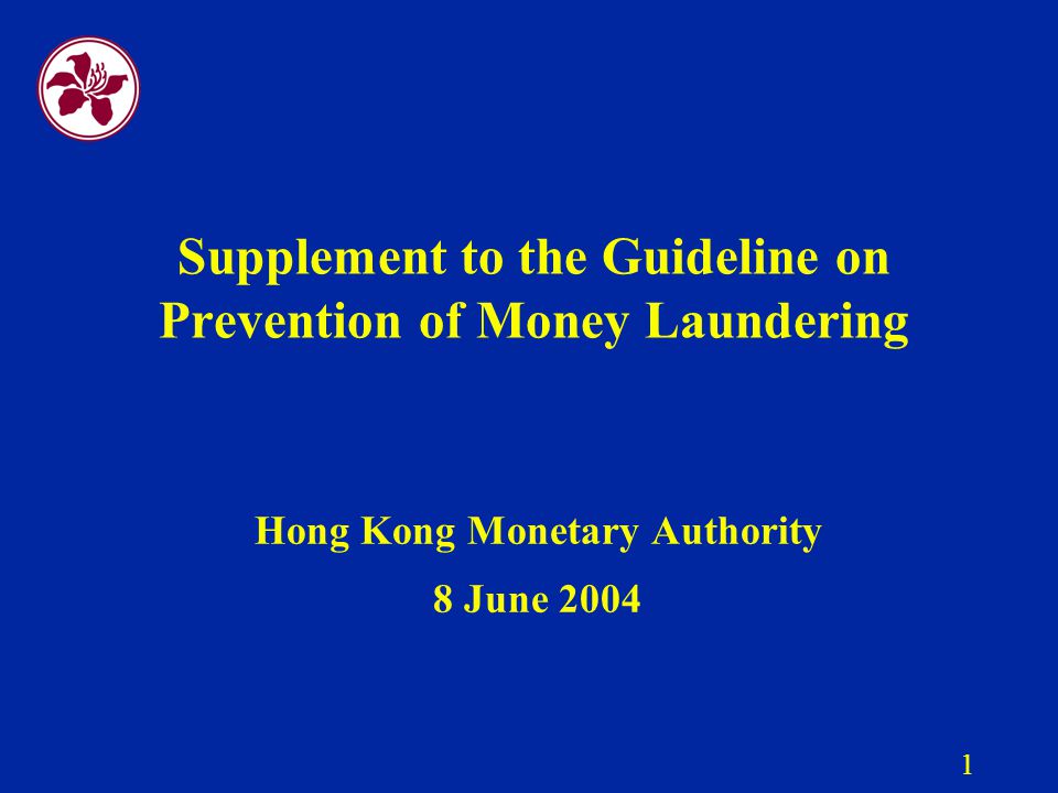 1 Supplement to the Guideline on Prevention of Money Laundering Hong Kong Monetary Authority 8 June 2004