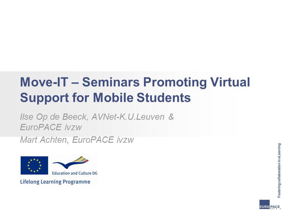 Move-IT – Seminars Promoting Virtual Support for Mobile Students Ilse Op de Beeck, AVNet-K.U.Leuven & EuroPACE ivzw Mart Achten, EuroPACE ivzw
