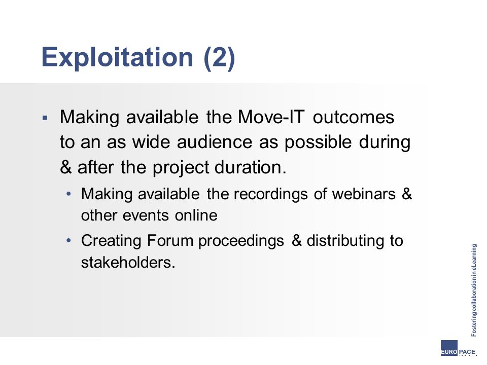 Exploitation (2)  Making available the Move-IT outcomes to an as wide audience as possible during & after the project duration.