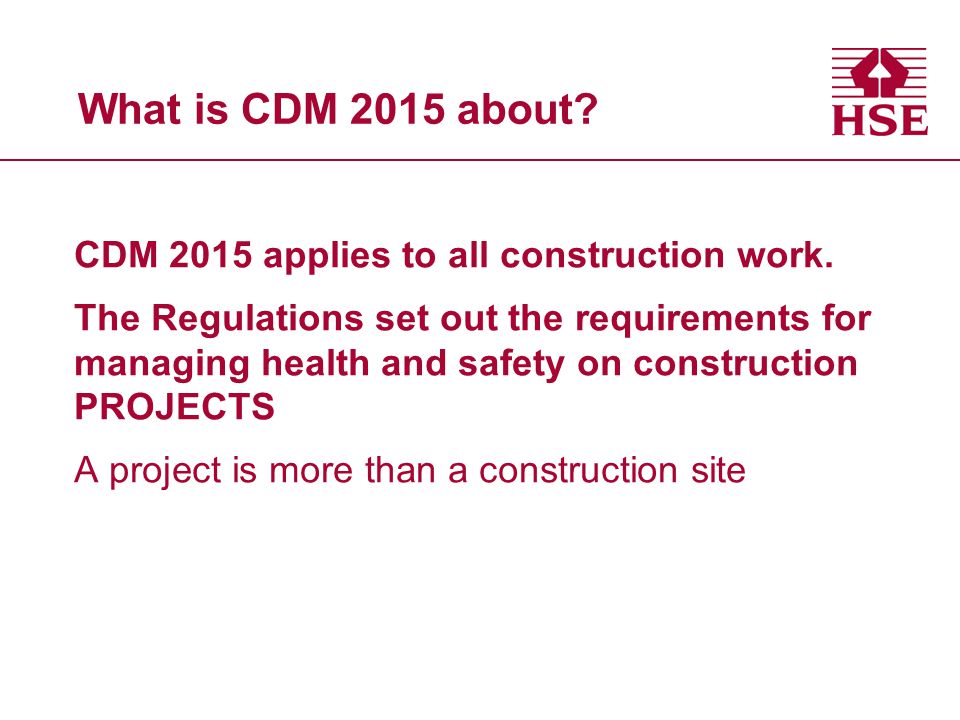 What is CDM 2015 about. CDM 2015 applies to all construction work.