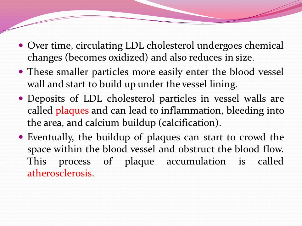 Over time, circulating LDL cholesterol undergoes chemical changes (becomes oxidized) and also reduces in size.