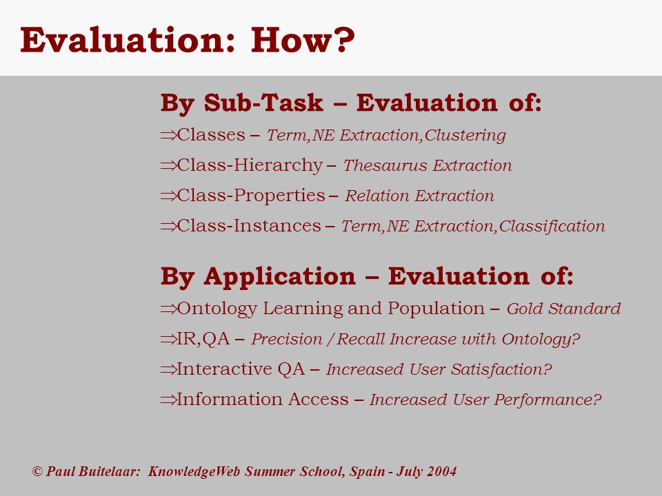 © Paul Buitelaar: KnowledgeWeb Summer School, Spain - July 2004 Evaluation: How.