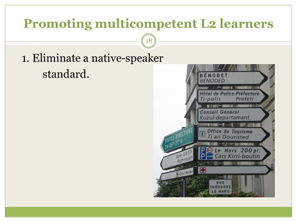 Promoting multicompetent L2 learners 1. Eliminate a native-speaker standard. 18