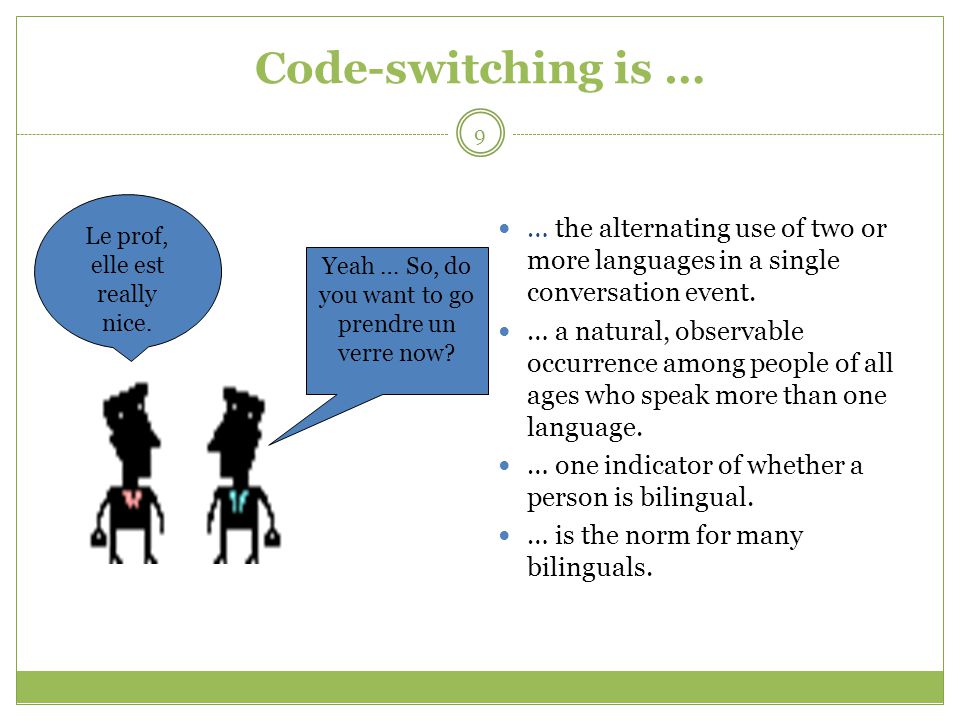 Code-switching is … … the alternating use of two or more languages in a single conversation event.
