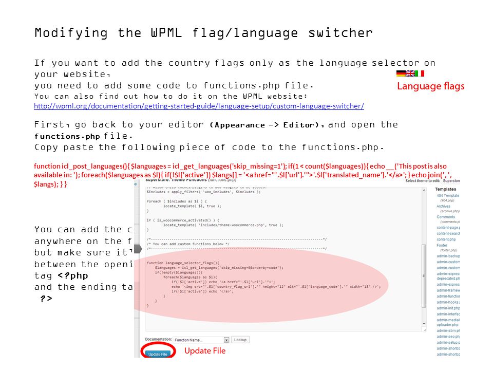 Modifying the WPML flag/language switcher If you want to add the country flags only as the language selector on your website, you need to add some code to functions.php file.