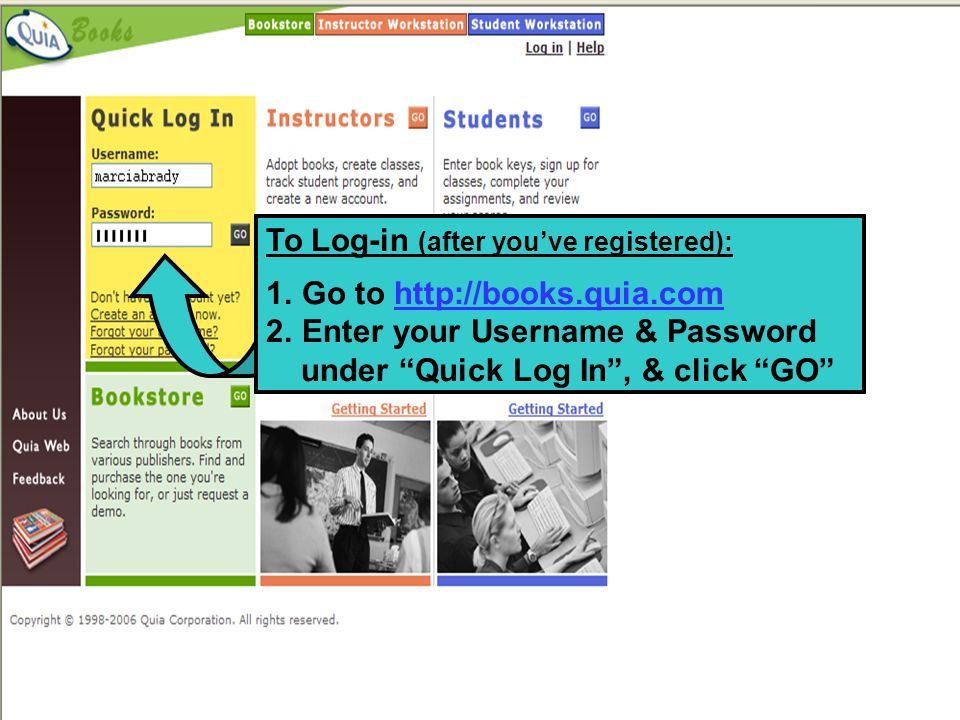 To Log-in (after you’ve registered): 1.Go to   2.Enter your Username & Password under Quick Log In , & click GO