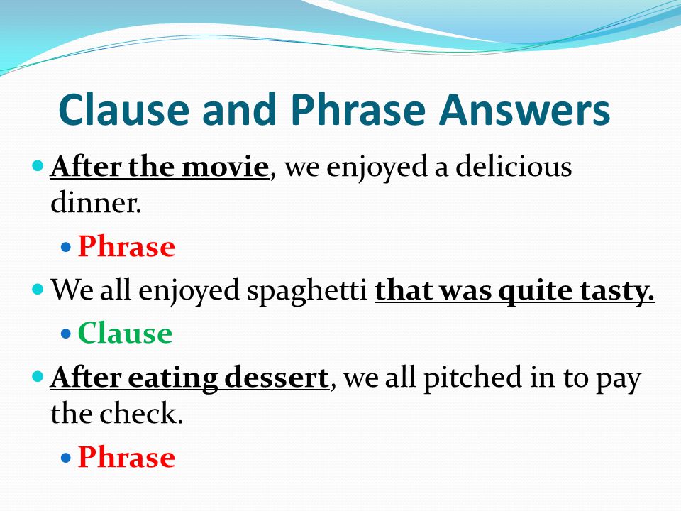 Clause and Phrase Answers After the movie, we enjoyed a delicious dinner.