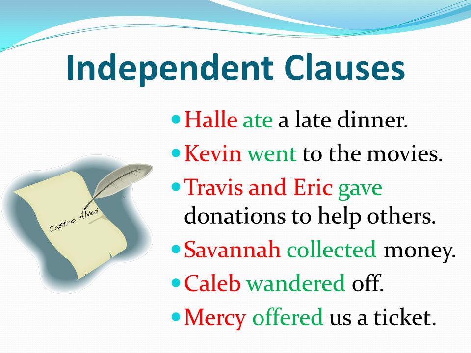 Independent Clauses Halle ate a late dinner. Kevin went to the movies.