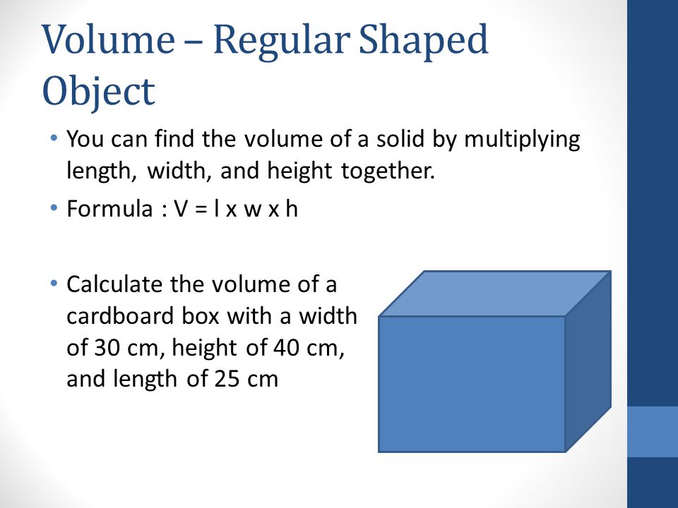 Measurement Volume Regular Shaped Object You Can Find The Volume Of A Solid By Multiplying Length Width And Height Together Formula V L X W Ppt Download