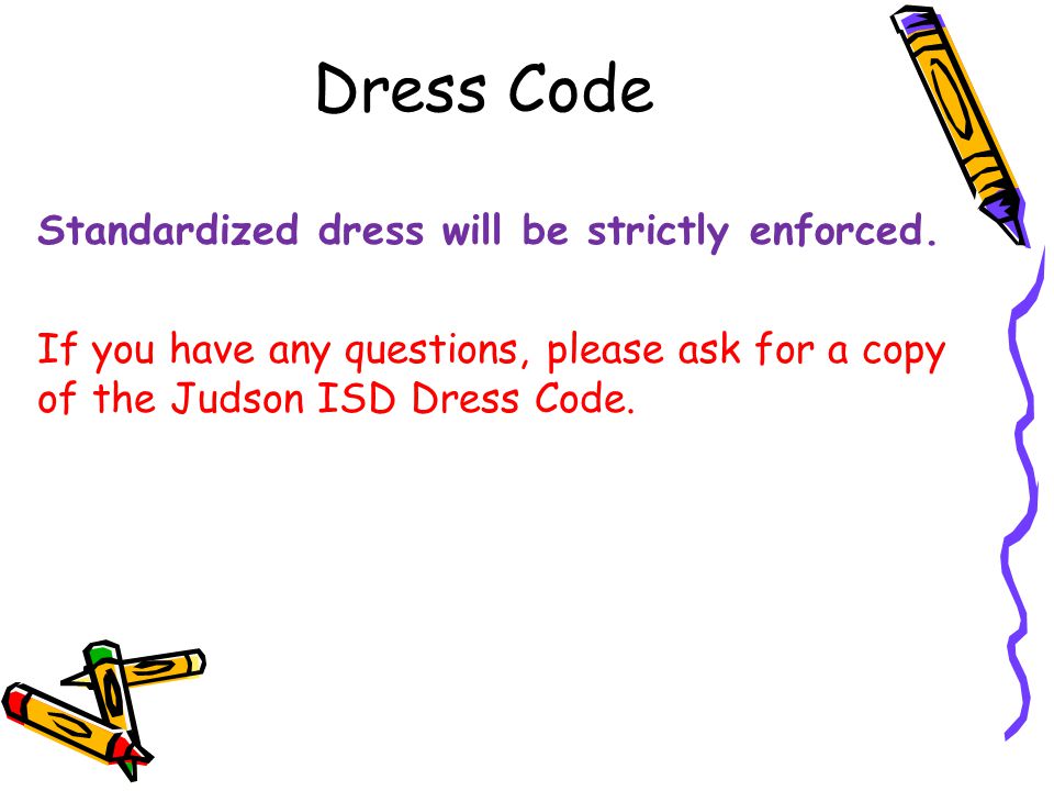 Dress Code Standardized dress will be strictly enforced.